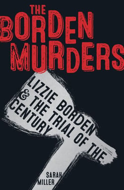 The Borden Murders - Lizzie Borden and the Trial of the Century