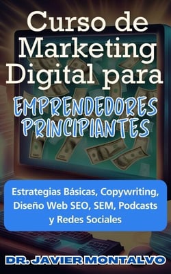 Curso de Marketing Digital para Emprendedores Principiantes Estrategias Básicas, Copywriting, Diseño Web SEO, SEM, Podcasts y Redes Sociales