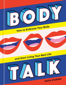 Body Talk - How to Embrace Your Body and Start Living Your Best Life