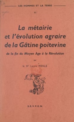Les hommes et la terre (2). La métairie et l'évolution agraire de la Gâtine poitevine - De la fin du Moyen Âge à la Révolution