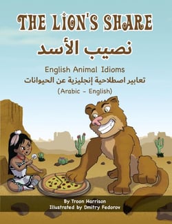 The Lion's Share - English Animal Idioms (Arabic-English) - Language Lizard Bilingual Idioms Series