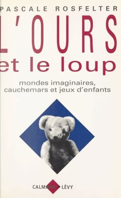 L'ours et le loup - Mondes imaginaires, cauchemars et jeux d'enfants