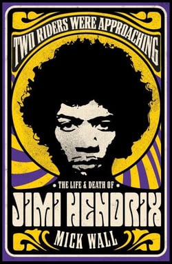 Two Riders Were Approaching: The Life &amp; Death of Jimi Hendrix - The Life &amp; Death of Jimi Hendrix