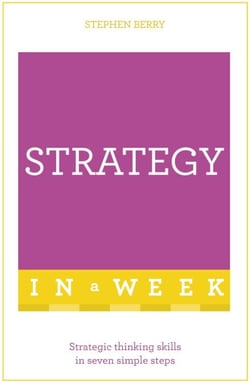 Strategy In A Week - Strategic Thinking Skills In Seven Simple Steps