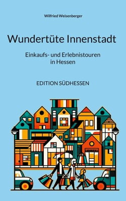Wundertüte Innenstadt (1) - Einkaufs- und Erlebnistouren in Hessen (Edition Südhessen)