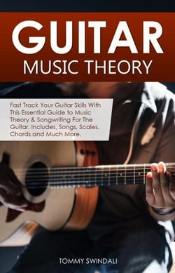 Guitar Music Theory: Fast Track Your Guitar Skills With This Essential Guide to Music Theory &amp; Songwriting For The Guitar. Includes, Songs, Scales, Chords and Much More