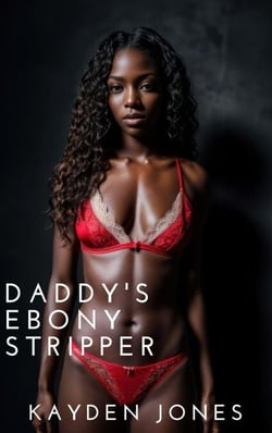 Daddy’s Ebony Stripper - Daddy's Ebony Vixens Anthology, #3