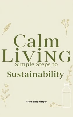 Calm Living: Simple Steps to Sustainability