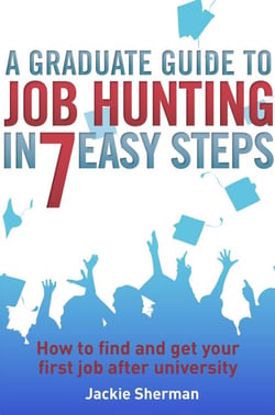 A Graduate Guide to Job Hunting in Seven Easy Steps - How to find your first job after university