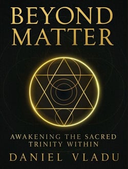 Beyond Matter: Awakening the Sacred Trinity Within - The Beyond Matter Trilogy, #1