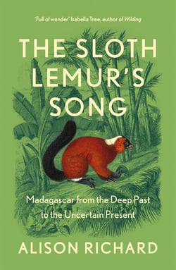 The Sloth Lemur’s Song - Madagascar from the Deep Past to the Uncertain Present