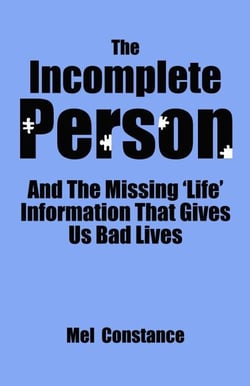 The Incomplete Person and The Missing "Life" Information That Gives Us Bad Lives
