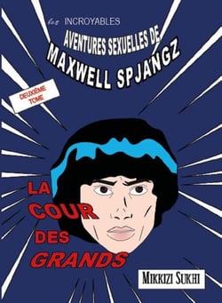 La cour des grands - Les incroyables aventures sexuelles de Maxwell Spjangz