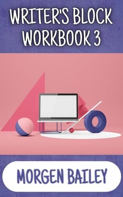 Writer's Block Workbook 3 - Morgen Bailey's Creative Writing Workbooks, #3