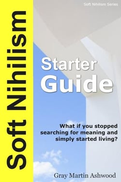 The Soft Nihilism Starter Guide - Soft Nihilism