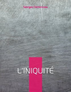 L'Iniquité - le testament de Clémenceau sur l'Affaire Dreyfus