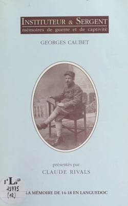 Instituteur &amp; sergent - Mémoires de guerre et de captivité