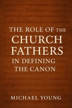 The Role of the Church Fathers in Defining the Canon