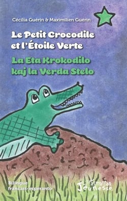 Le petit crocodile et l'Etoile Verte / La Eta Krokodilo kaj la Verda Stelo - La Eta Krokodilo kaj la Verda Stelo