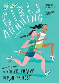 Girls Running - All You Need to Strive, Thrive, and Run Your Best