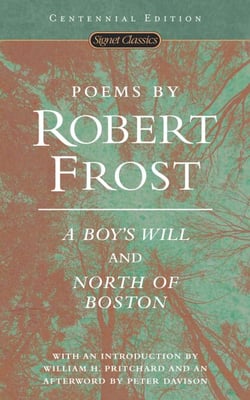 Poems by Robert Frost - A Boy's Will and North of Boston