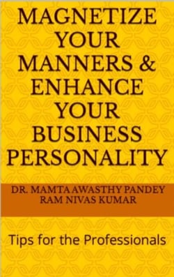 Magnetize Your Manners And Enhance Your Business Personality: Tips for the Professionals