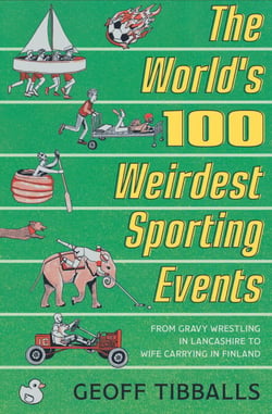 The World's 100 Weirdest Sporting Events - From Gravy Wrestling in Lancashire to Wife Carrying in Finland