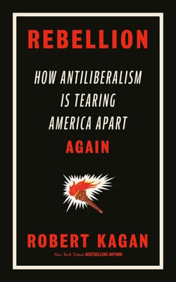 Rebellion - How Antiliberalism Is Tearing America Apart Again