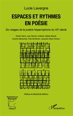 Espaces et rythmes en poésie - Six visages de la poésie hispanophone du XXe siècle - Ruben Darío, Juan Ramón Jiménez, Rafael  Alberti, Vicente Aleixandre, Pere Gimferrer, Leopoldo María Panero