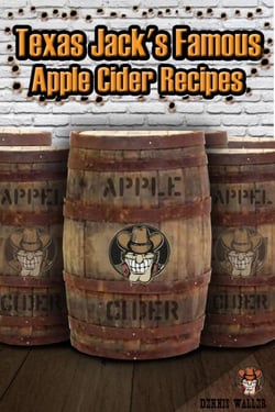 Texas Jack's Famous Apple Cider Recipes: (How to Make Sweet and Hard Cider. Recipes for Smoothies, Sweet Cider Punch, and Hot Sweet Cider Drinks)
