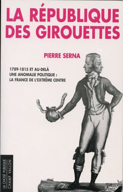 La République des girouettes - (1789-1815 ... et au-delà) Une anomalie politique : La France de l'extrême centre