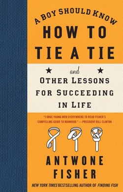 A Boy Should Know How to Tie a Tie - And Other Lessons for Succeeding in Life
