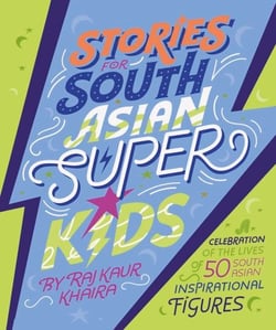 Stories for South Asian Superkids - An illustrated children’s book featuring empowering life stories of notable South Asians