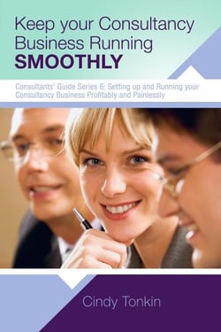 Keep Your Consultancy Business Running Smoothly: Systems and Templates you need - Consultants' Guides: setting up and running your consulting business profitably and painlessly, #6