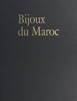 Bijoux du Maroc, du Haut Atlas à la Méditerranée - Depuis le temps des juifs jusqu'à la fin du XXe siècle