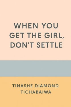When You Get The Girl Don't Settle