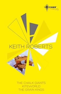 Keith Roberts SF Gateway Omnibus - The Chalk Giants, Kiteworld, The Grain Kings