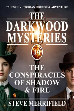The Darkwood Mysteries (10): The Conspiracies of Shadow &amp; Fire - The Darkwood Mysteries, #10