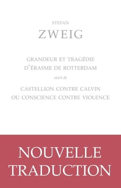 Grandeur et tragédie d’Érasme de Rotterdam - suivi de Castellion contre Calvin ou Conscience contre violence