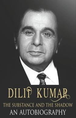 Dilip Kumar - The Substance and the Shadow