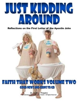 Faith That Works 2 - Just Kidding Around: Reflections on the First Letter of the Apostle John