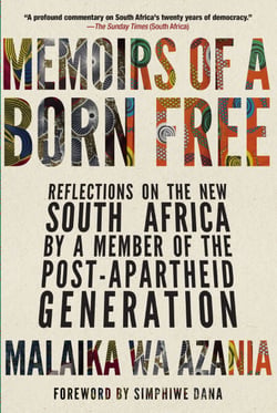 Memoirs of a Born Free - Reflections on the New South Africa by a Member of the Post-apartheid Generation