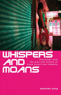 Whispers and Moans - Interviews with the Men and Women of Hong Kong's Sex Industry