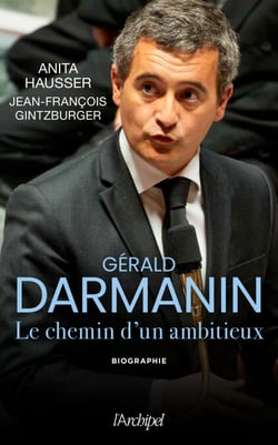 Gérald Darmanin - Les secrets d'un ambitieux - Les secrets d'un ambitieux