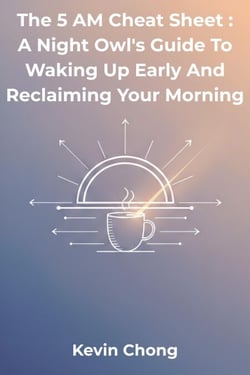 The 5 AM Cheat Sheet : A Night Owl's Guide to Waking Up Early and Reclaiming Your Morning