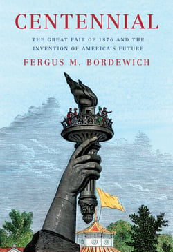 Centennial - The Great Fair of 1876 and the Invention of America's Future