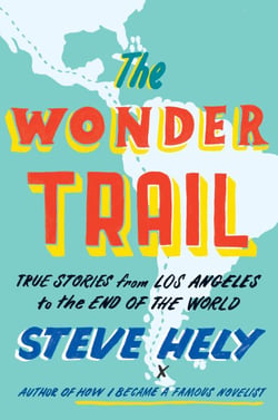 The Wonder Trail - True Stories from Los Angeles to the End of the World