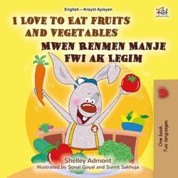 I Love to Eat Fruits and Vegetables Mwen Renmen Manje Fwi ak Legim - English Haitian Creole Bilingual Collection