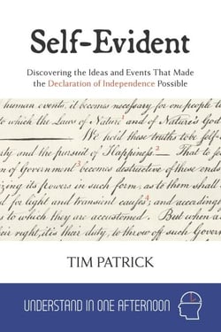 Self-Evident : Discovering the Ideas and Events That Made the Declaration of Independence Possible - Understand in One Afternoon