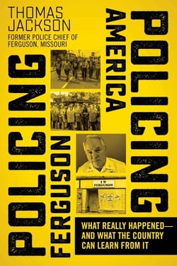 Policing Ferguson, Policing America - What Really Happened—and What the Country Can Learn from It